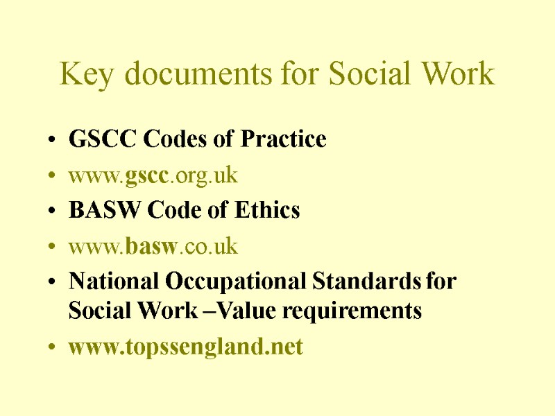 Key documents for Social Work GSCC Codes of Practice  www.gscc.org.uk  BASW Code